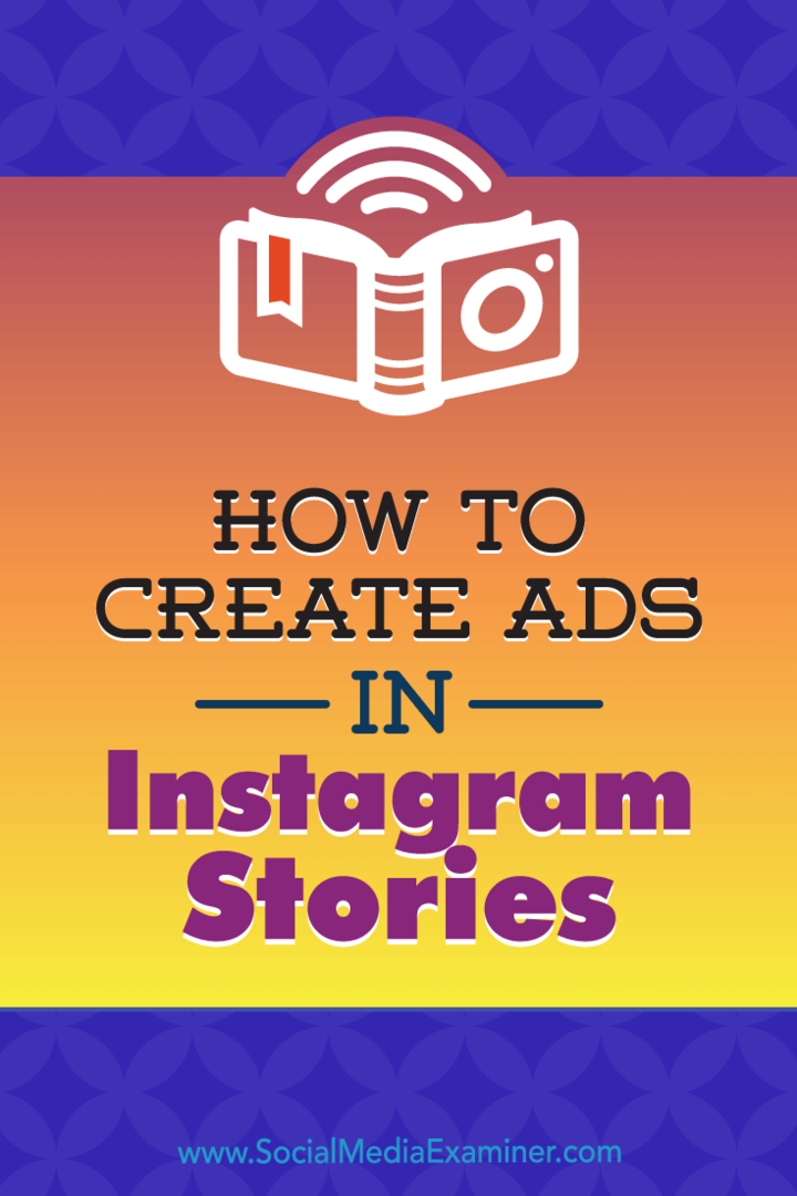 Sådan oprettes annoncer i Instagram-historier: Din guide til Instagram-historierannoncer: Social Media Examiner