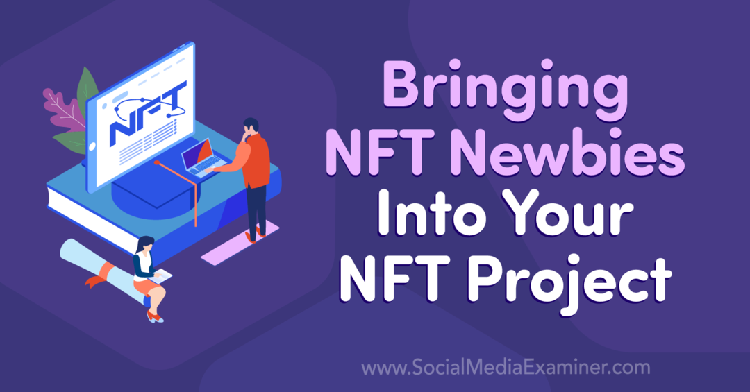 Bring NFT-nybegyndere ind i dit NFT-projekt: Social Media Examiner