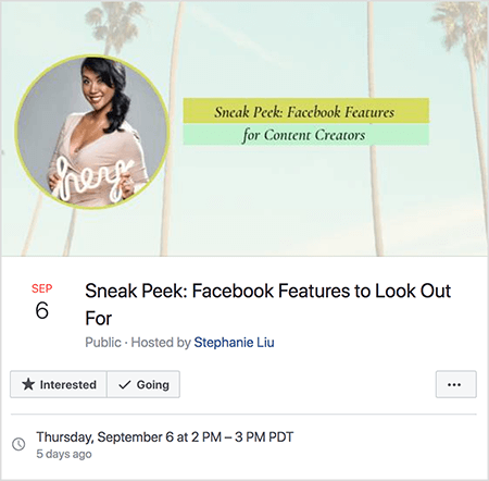 Dette er et screenshot af en Facebook-begivenhed til Stephanie Lius livevideo den 6. september. Begivenhedsbilledet viser et foto af Stephanie i en cirkel over et foto af en himmel og palmer. Stephanie er en asiatisk kvinde med skulderlængde bundet i en hestehale på siden. Hun har makeup og en beige v-hals kjole. Hun holder et hvidt neonskilt, der siger "hej". Arrangementet har titlen "Sneak Peek: Facebook-funktioner at passe på." Arrangementet er offentligt, vært af Stephanie Liu. Indstillingen Kører er valgt. Dato og klokkeslæt er torsdag den 6. september kl. 14-15 PDT.