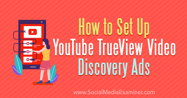 Sådan oprettes YouTube TrueView Video Discovery Ads af Chintan Zalani på Social Media Examiner.