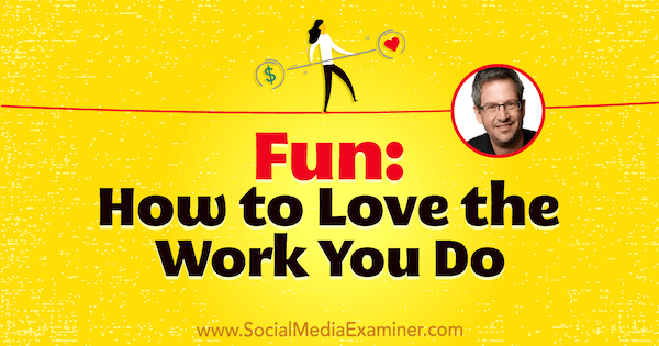 Sjov: Sådan elsker du det arbejde, du laver med indsigter fra Joel Comm på Social Media Marketing Podcast.