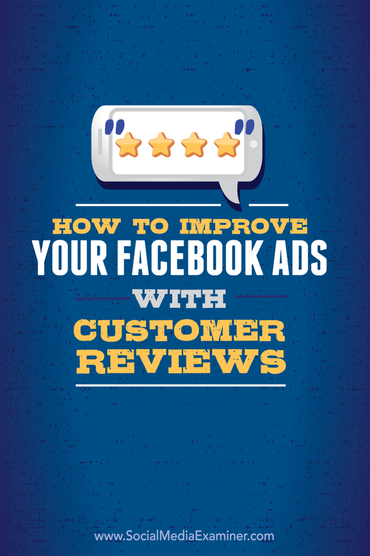 Sådan forbedres dine Facebook-annoncer med kundeanmeldelser: Social Media Examiner