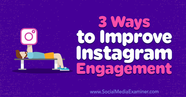 3 måder at forbedre Instagram-engagementet af Brit McGinnis på Social Media Examiner.