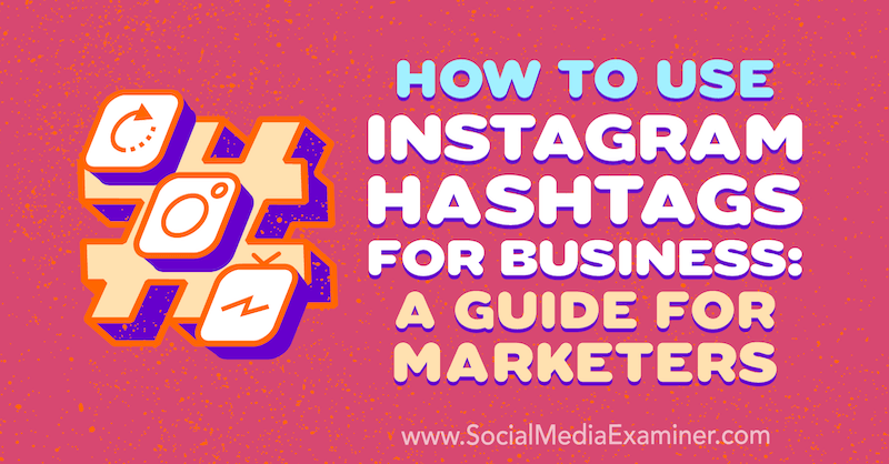 Sådan bruges Instagram Hashtags til erhvervslivet: En guide til marketingfolk af Jenn Herman på Social Media Examiner.