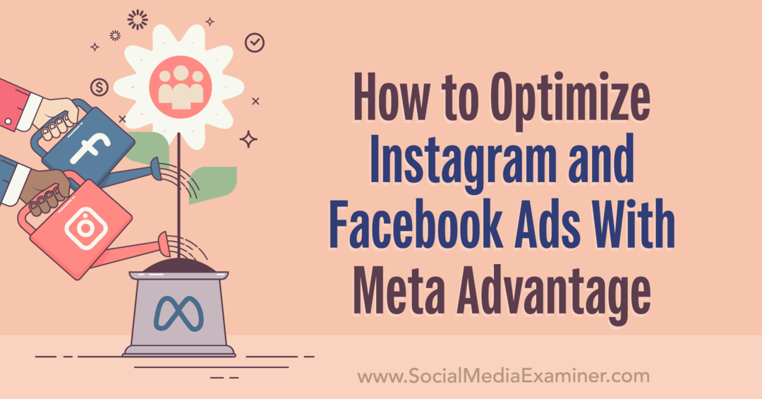 Sådan optimerer du Instagram- og Facebook-annoncer med Meta Advantage: Social Media Examiner