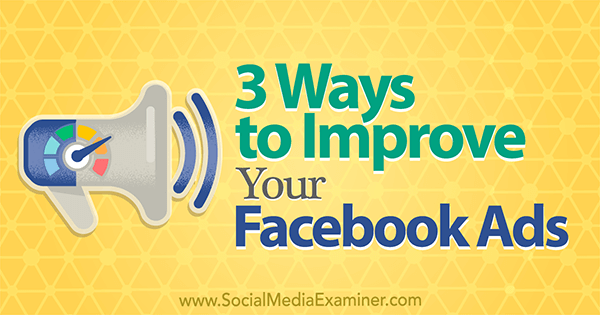 3 måder at forbedre dine Facebook-annoncer af Larry Alton på Social Media Examiner.