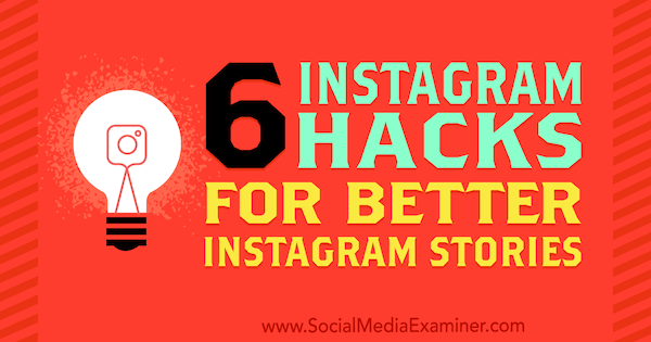 6 Instagram-hacks til bedre Instagram-historier: Social Media Examiner