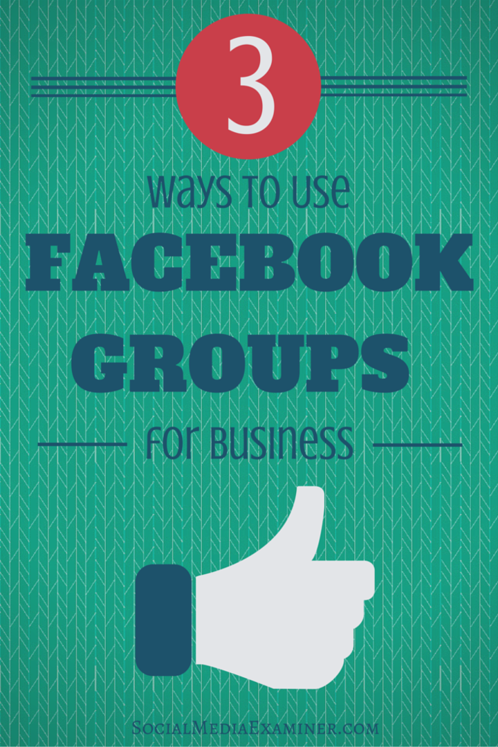 3 måder at bruge Facebook-grupper til virksomheder: Social Media Examiner
