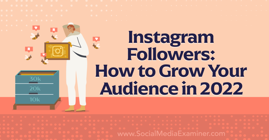 Instagram-følgere: Sådan vokser du dit publikum i 2022 - Social Media Examiner