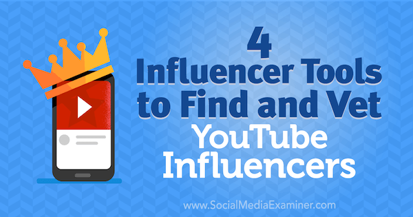 4 influencer-værktøjer til at finde og undersøge YouTube-influencers af Shane Barker på Social Media Examiner.