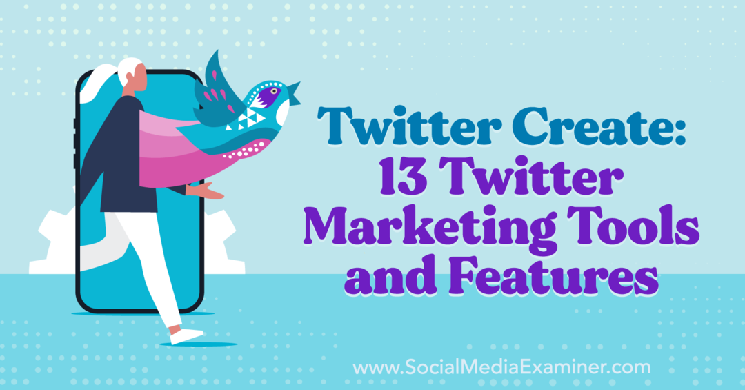 Twitter Opret: 13 Twitter-markedsføringsværktøjer og -funktioner-Social Media Examiner