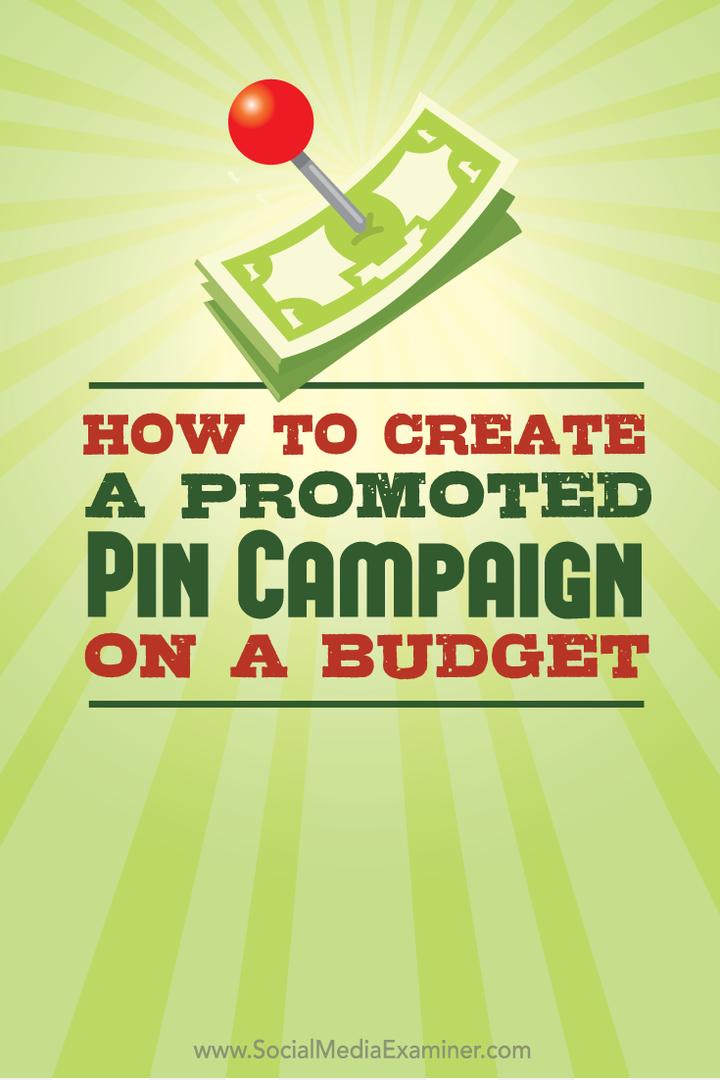 Sådan oprettes en promoveret pin-kampagne på et budget: Social Media Examiner