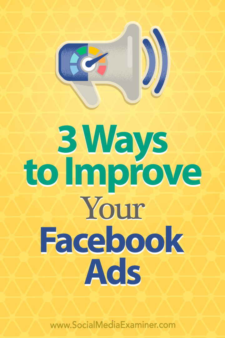 3 måder at forbedre dine Facebook-annoncer på: Social Media Examiner