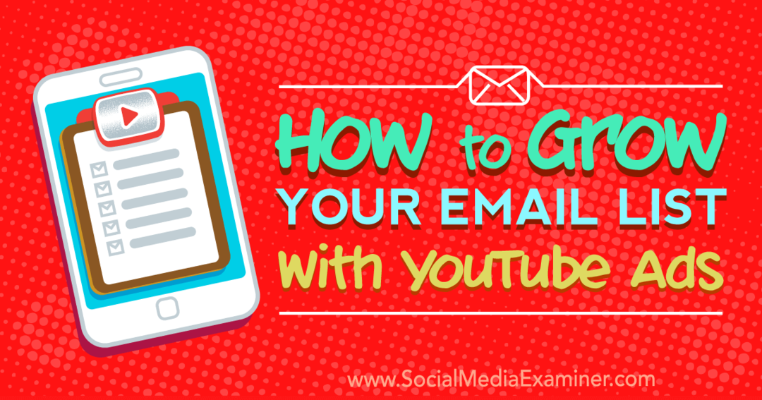 Sådan udvides din e-mail-liste med YouTube-annoncer: Social Media Examiner