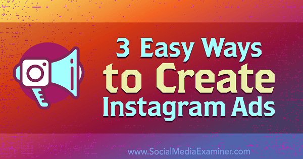 3 nemme måder at oprette Instagram-annoncer på: Social Media Examiner