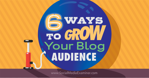 seks måder at vokse dit blogpublikum på
