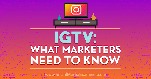 IGTV: Hvad marketingfolk har brug for at vide af Jenn Herman på Social Media Examiner.