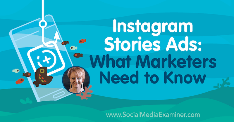 Instagram Stories Ads: Hvad marketingfolk har brug for at vide med indsigt fra Susan Wenograd på Social Media Marketing Podcast.