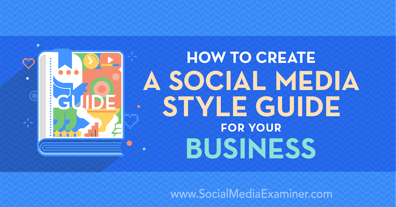 Sådan oprettes en guide til sociale medier til din virksomhed af Corinna Keefe på Social Media Examiner.