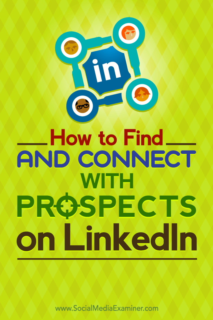 Tips til, hvordan du finder og opretter forbindelse til dine måludsigter på LinkedIn.