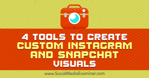 4 værktøjer til at oprette brugerdefinerede Instagram- og Snapchat-visuals af Mitt Ray på Social Media Examiner.