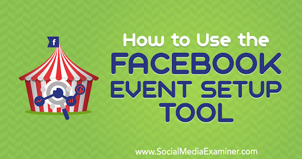 Sådan bruges Facebook Event Setup Tool af Lynsey Fraser på Social Media Examiner.