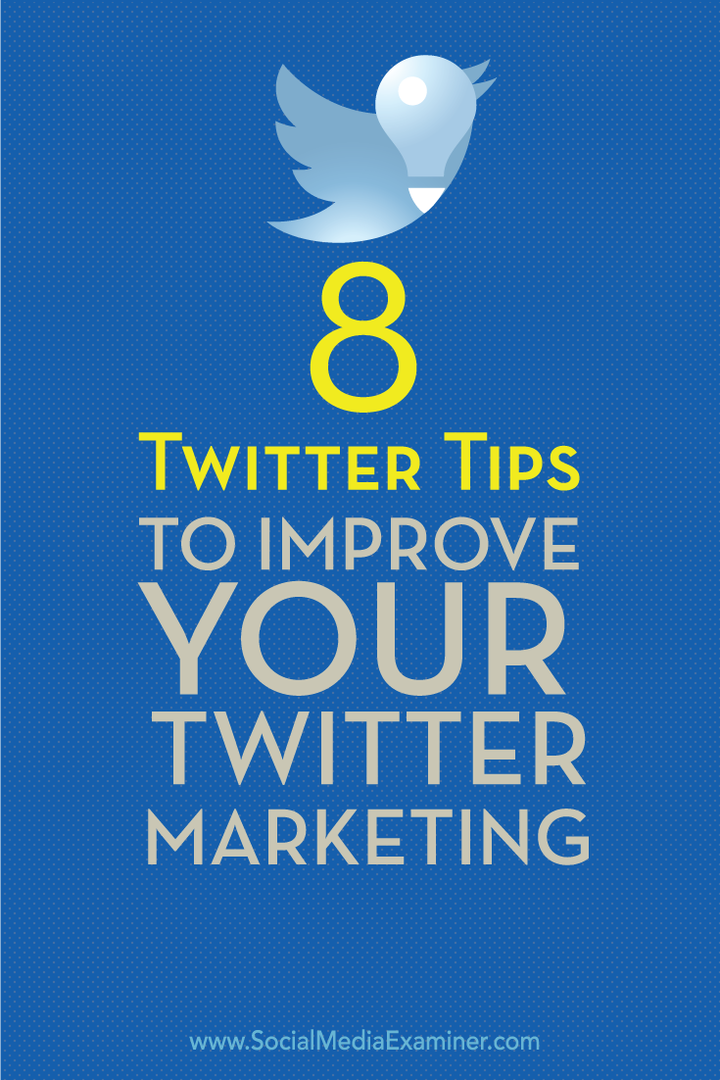 8 Twitter-tip til forbedring af din Twitter-marketing: Social Media Examiner