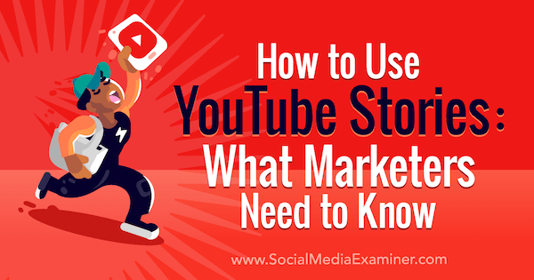 Sådan bruges YouTube-historier: Hvad marketingfolk har brug for at vide: Social Media Examiner