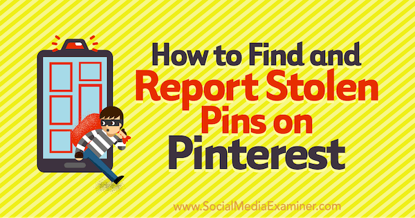 Sådan finder du og rapporterer stjålne pins på Pinterest af Susanna Gebauer på Social Media Examiner.