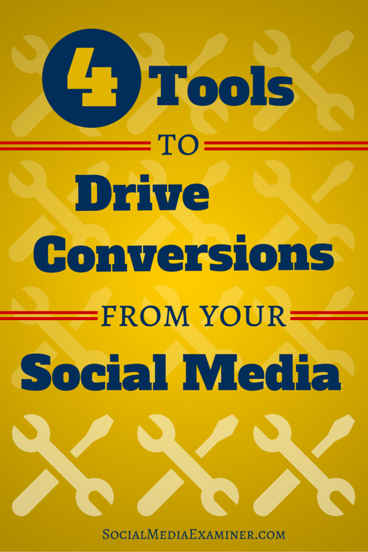 4 værktøjer til at skabe konverteringer fra din sociale trafik: Social Media Examiner