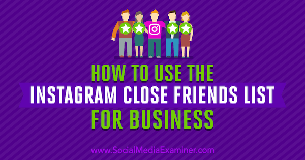 Sådan bruges Instagram-vennelisten til erhverv af Jenn Herman på Social Media Examiner.