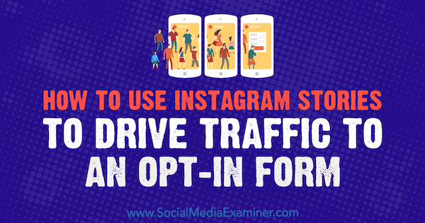Sådan bruges Instagram-historier til at føre trafik til en tilmeldingsformular af Adina Jipa på Social Media Examiner.