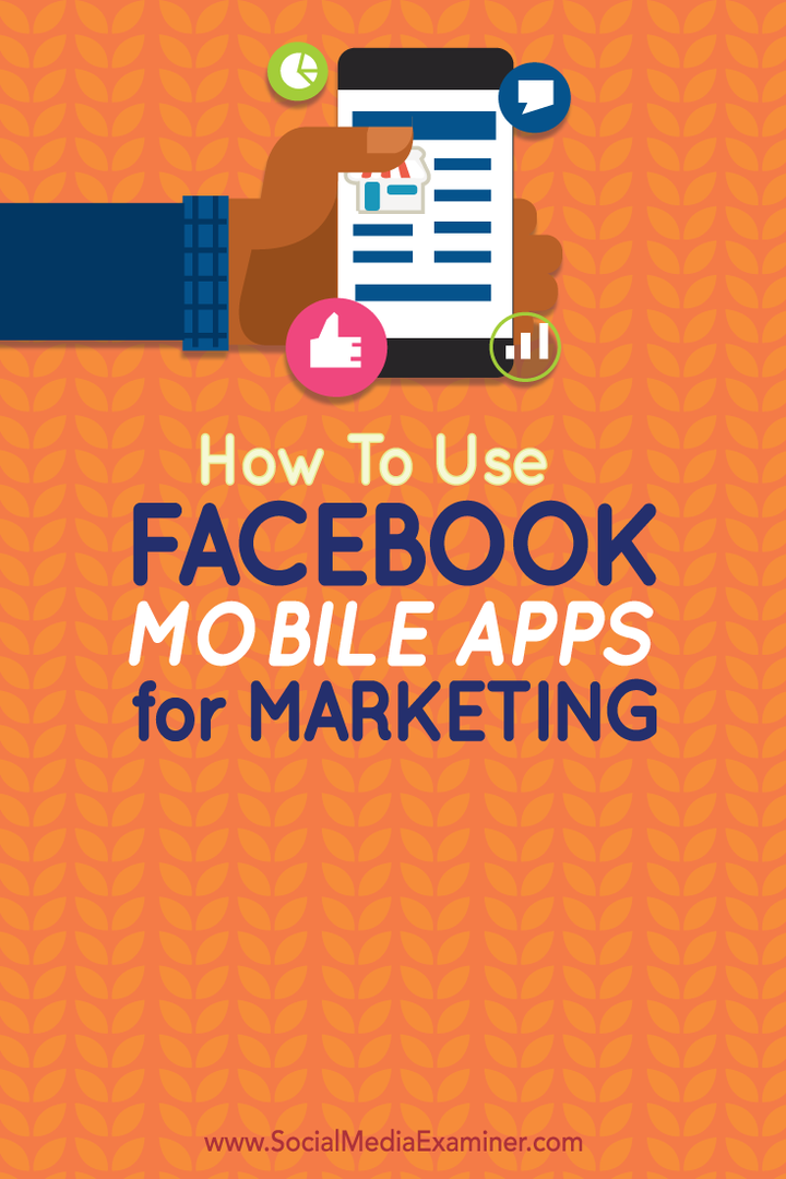 Sådan bruges Facebook Mobile Apps til markedsføring: Social Media Examiner