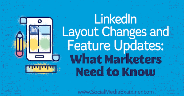 Ændringer af LinkedIn-layout og funktionsopdateringer: Hvad marketingfolk har brug for at vide af Viveka von Rosen på Social Media Examiner.