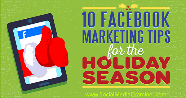 10 Facebook Marketing Tips til feriesæsonen af ​​Mari Smith på Social Media Examiner.