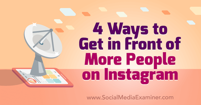 4 måder at komme foran flere mennesker på Instagram: Social Media Examiner
