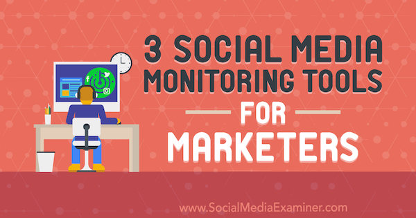 3 Overvågningsværktøjer til sociale medier for marketingfolk af Ann Smarty på Social Media Examiner.