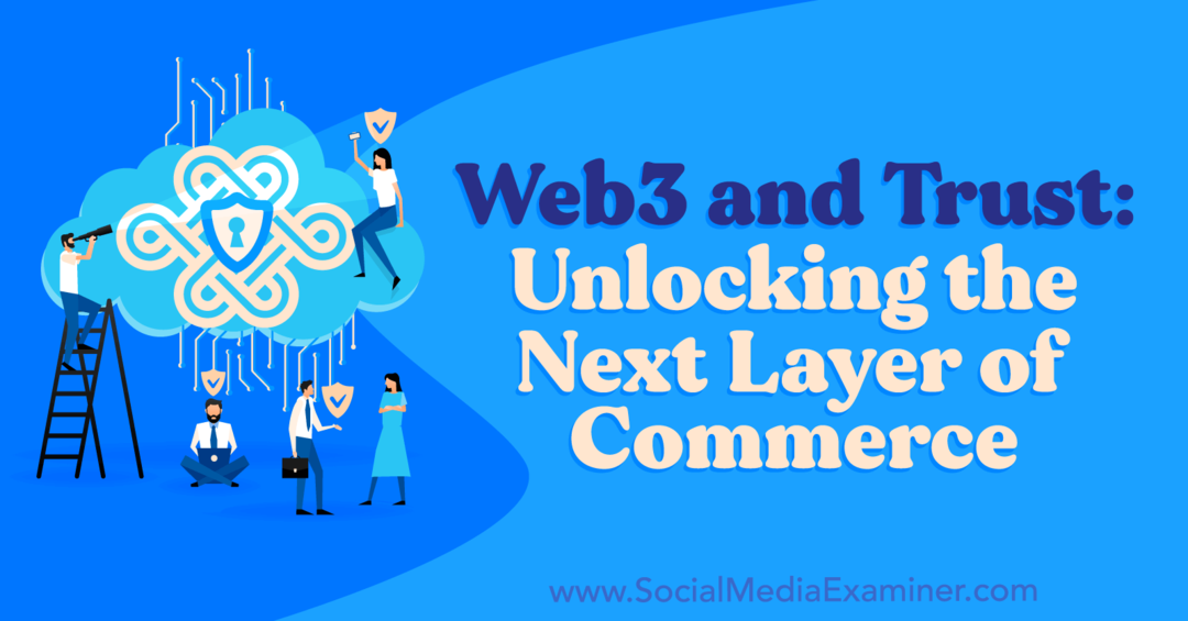 web3-and-trust-unlocking-the-next-lag-of-commerce-by-social-media-examiner