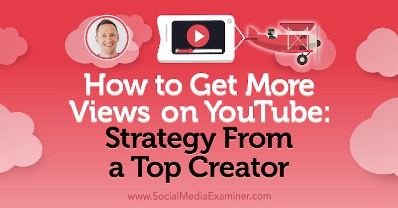 Sådan får du flere visninger på YouTube: Strategi fra en topskaber med indsigt fra Justin Brown på Social Media Marketing Podcast.