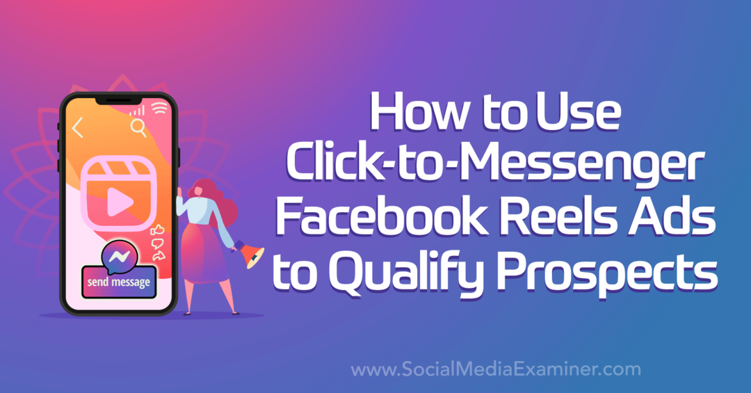 Sådan bruger du Click-to-Messenger Facebook Reels-annoncer til at kvalificere kundeemner af Social Media Examiner
