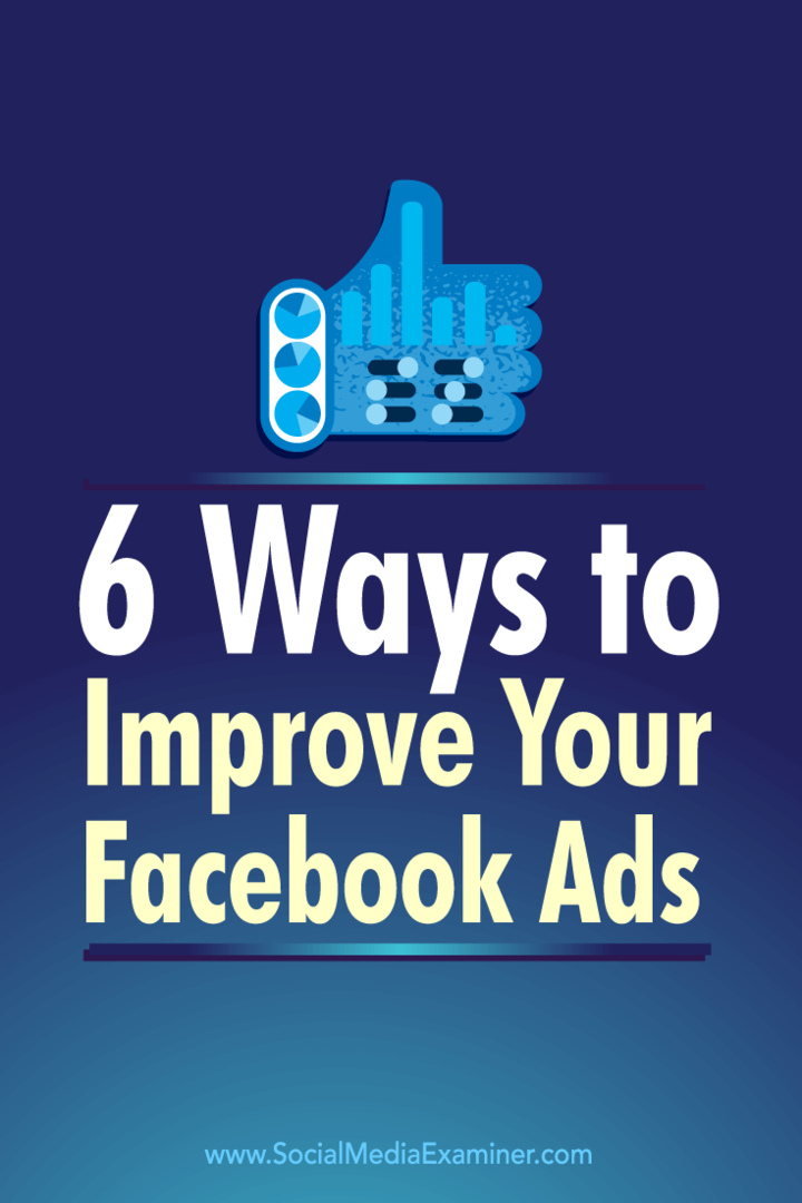 Tips til seks måder at bruge Facebook-annonce-metrics til at forbedre dine Facebook-annoncer.