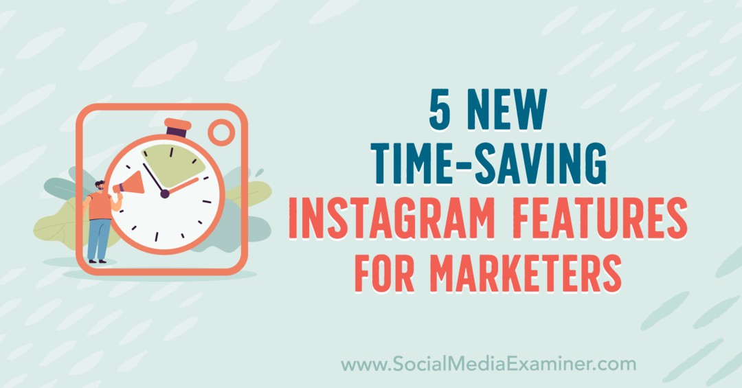 5 Nye tidsbesparende Instagram-funktioner til marketingfolk af Anna Sonnenberg på Social Media Examiner.