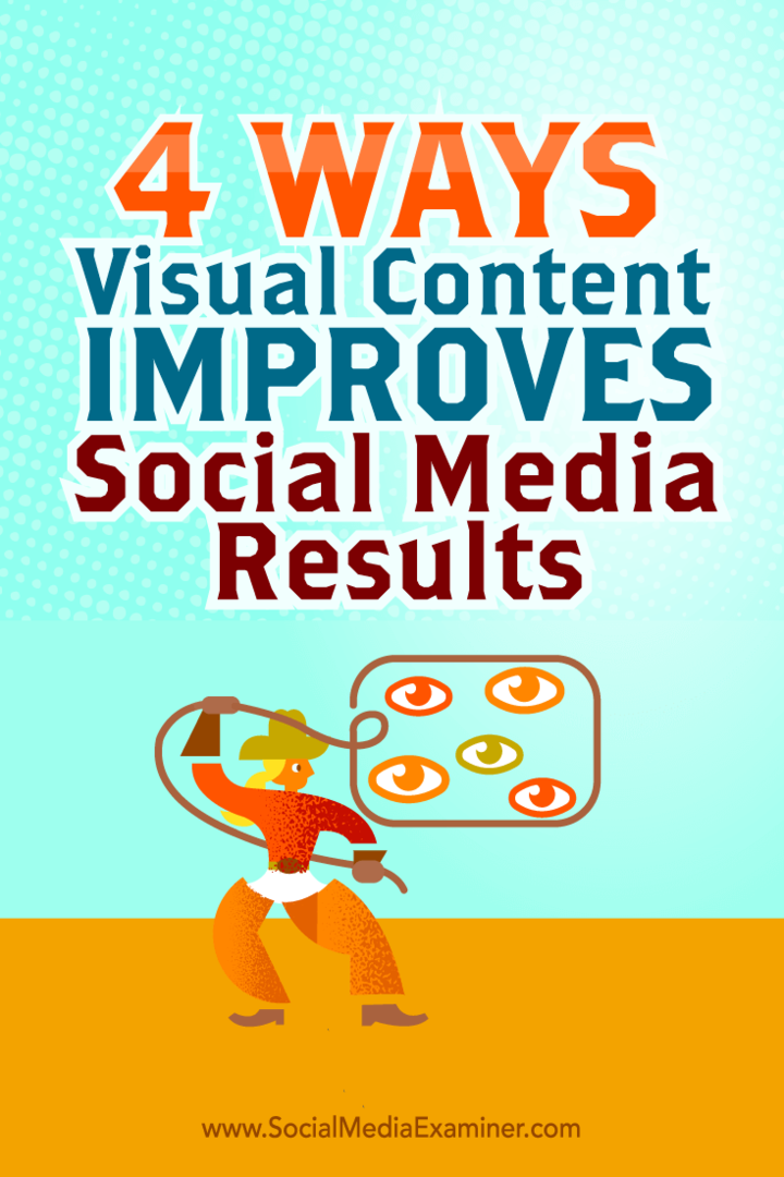 4 måder visuelt indhold forbedrer resultaterne af de sociale medier: Social Media Examiner