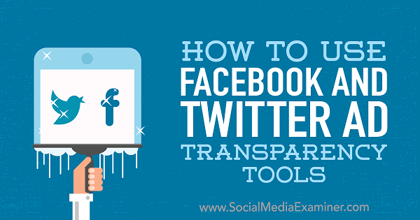 Sådan bruges Facebook og Twitter Ad Transparency Tools af Ana Gotter på Social Media Examiner.
