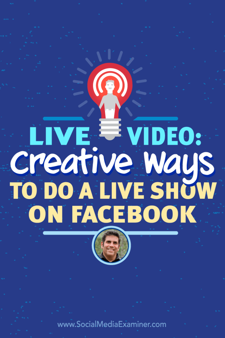 Live video: Kreative måder at lave et live show på Facebook: Social Media Examiner