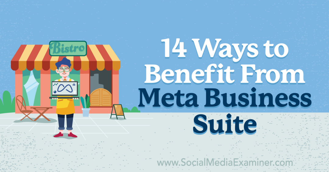 14 måder at drage fordel af Meta Business Suite: Social Media Examiner