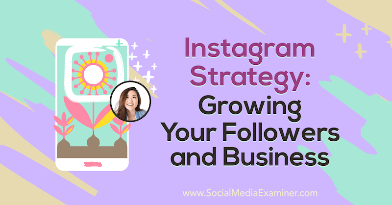 Instagram-strategi: Væk dine følgere og forretning med indsigt fra Vanessa Lau på Social Media Marketing Podcast.
