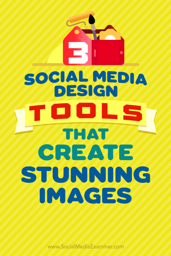 3 værktøjer til design af sociale medier, der skaber fantastiske billeder: Social Media Examiner