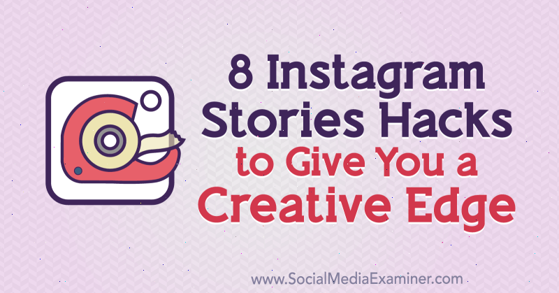 8 Instagram Stories Hacks for at give dig en kreativ kant af Alex Beadon på Social Media Examiner.