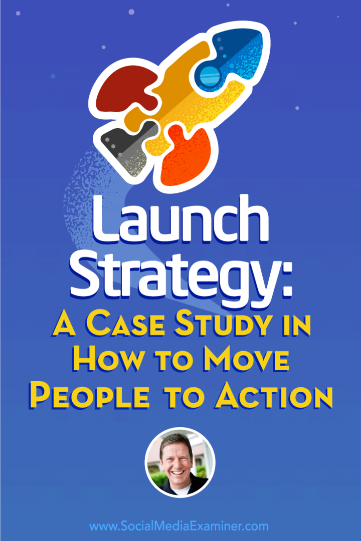 Lanceringsstrategi: En casestudie om, hvordan man flytter folk til handling: Social Media Examiner